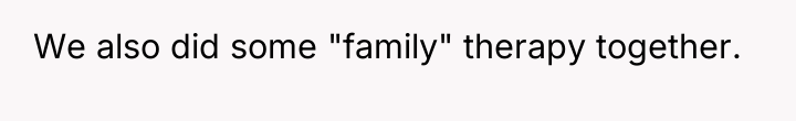 We also did some "family" therapy together.