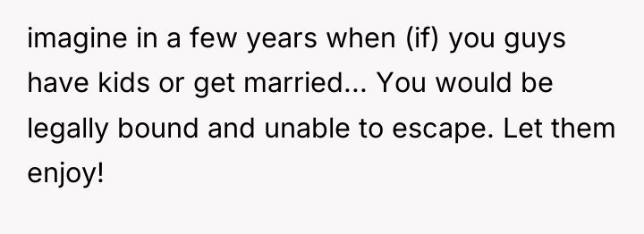 imagine in a few years when (if) you guys have...
