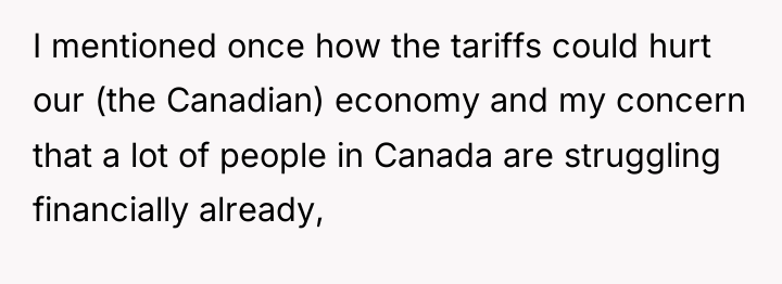 I mentioned once how the tariffs could hurt our (the...