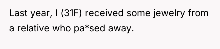 Last year, I (31F) received some jewelry from a relative...