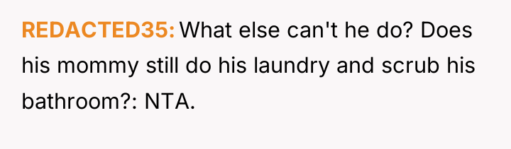 REDACTED35 What else can't he do? Does his mommy still...
