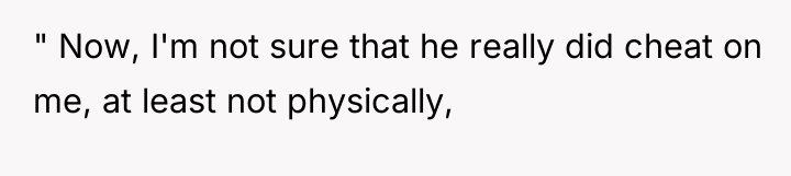 " Now, I'm not sure that he really did cheat...