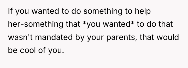 If you wanted to do something to help her-something that...