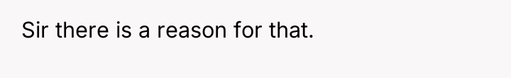 Sir there is a reason for that.