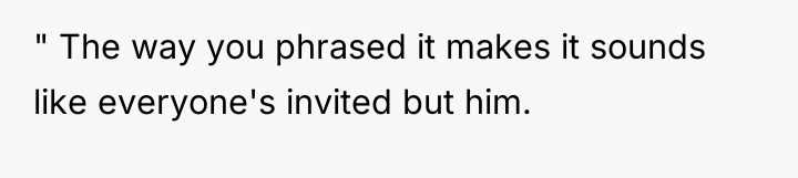 " The way you phrased it makes it sounds like...