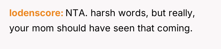 lodenscore NTA. harsh words, but really, your mom should have...