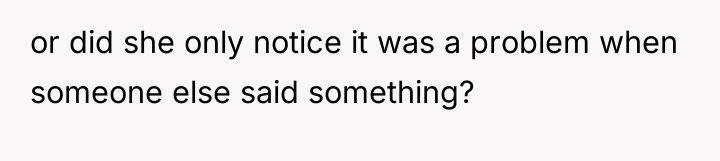 or did she only notice it was a problem when...