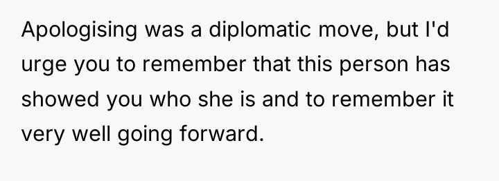 Apologising was a diplomatic move, but I'd urge you to...