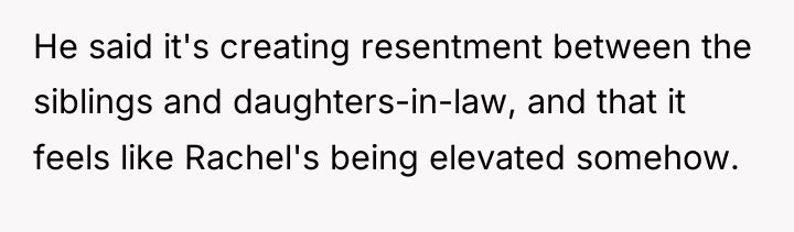 He said it's creating resentment between the siblings and daughters-in-law,...
