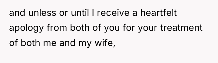 and unless or until I receive a heartfelt apology from...