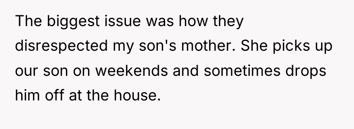 The biggest issue was how they disrespected my son's mother....