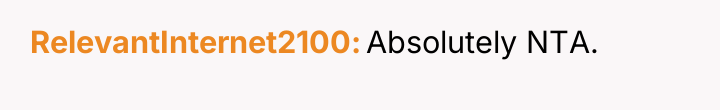 RelevantInternet2100 Absolutely NTA.