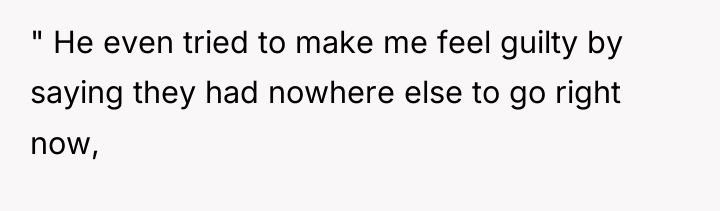 " He even tried to make me feel guilty by...