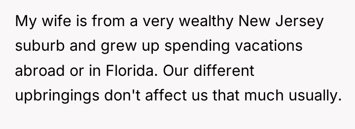 My wife is from a very wealthy New Jersey suburb...