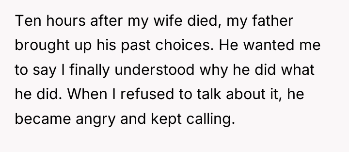 Ten hours after my wife died, my father brought up...