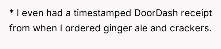 * I even had a timestamped DoorDash receipt from when...