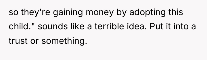 so they're gaining money by adopting this child." sounds like...