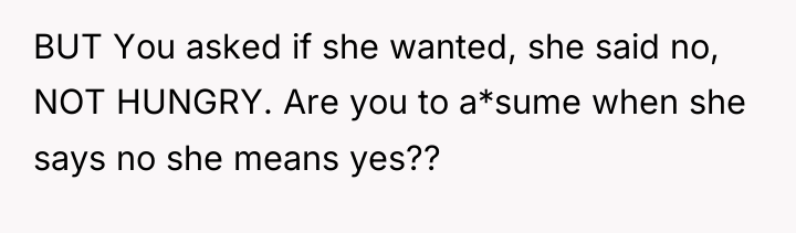 BUT You asked if she wanted, she said no, NOT...