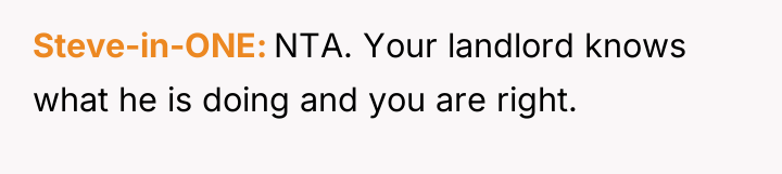 Steve-in-ONE NTA. Your landlord knows what he is doing and...