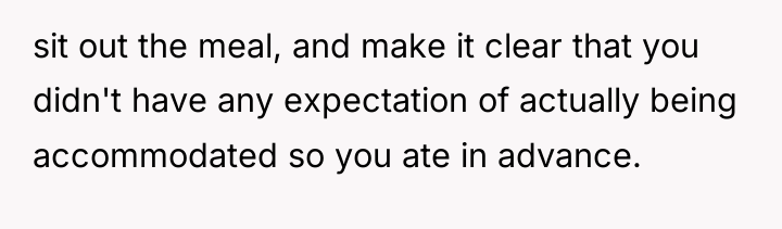 sit out the meal, and make it clear that you...