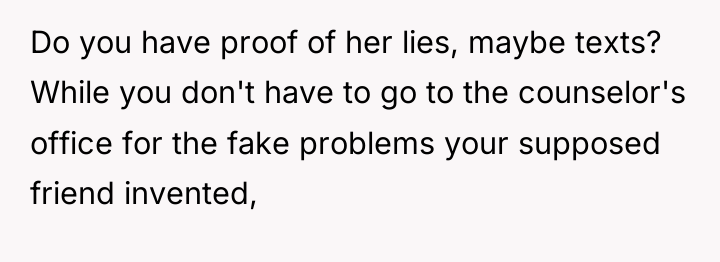 Do you have proof of her lies, maybe texts? While...