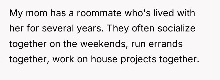 My mom has a roommate who's lived with her for...