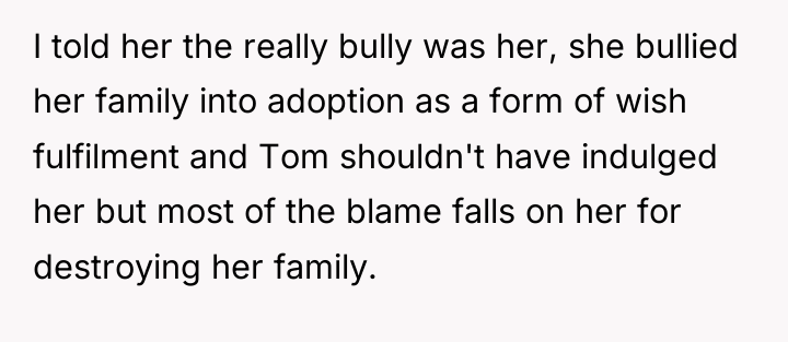 I told her the really bully was her, she bullied...