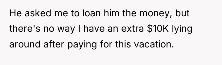He asked me to loan him the money, but there's...