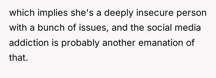 which implies she's a deeply insecure person with a bunch...