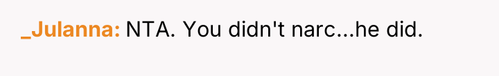 _Julanna NTA. You didn't narc...he did.