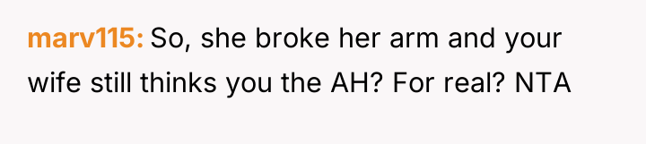 marv115 So, she broke her arm and your wife still...