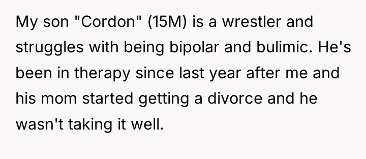 My son "Cordon" (15M) is a wrestler and struggles with...