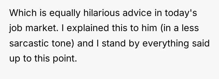Which is equally hilarious advice in today's job market. I...
