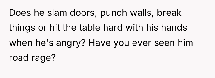 Does he slam doors, punch walls, break things or hit...