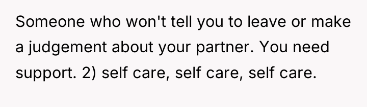 Someone who won't tell you to leave or make a...