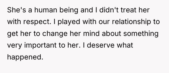 She's a human being and I didn't treat her with...