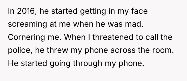 In 2016, he started getting in my face screaming at...