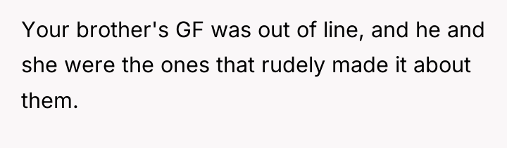 Your brother's GF was out of line, and he and...