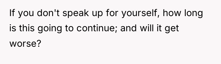 If you don't speak up for yourself, how long is...