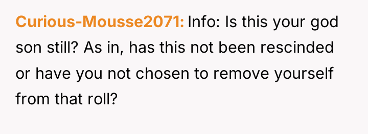 Curious-Mousse2071 Info: Is this your god son still? As in,...
