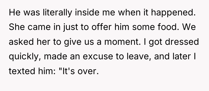 He was literally inside me when it happened. She came...