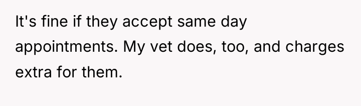 It's fine if they accept same day appointments. My vet...