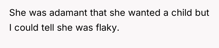She was adamant that she wanted a child but I...