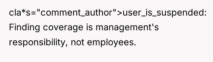 cla*s="comment_author">user_is_suspended: Finding coverage is management's responsibility, not employees.