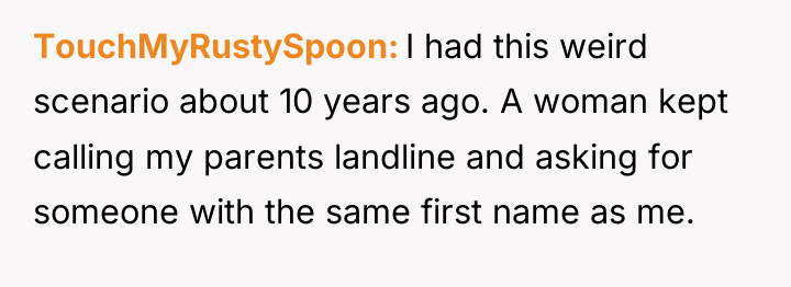 TouchMyRustySpoon I had this weird scenario about 10 years ago....