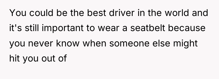 You could be the best driver in the world and...