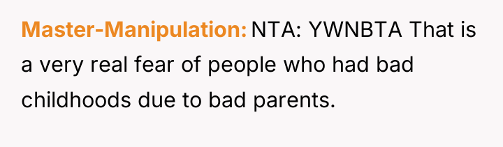 Master-Manipulation NTA: YWNBTA That is a very real fear of...