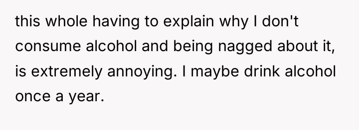 this whole having to explain why I don't consume alcohol...