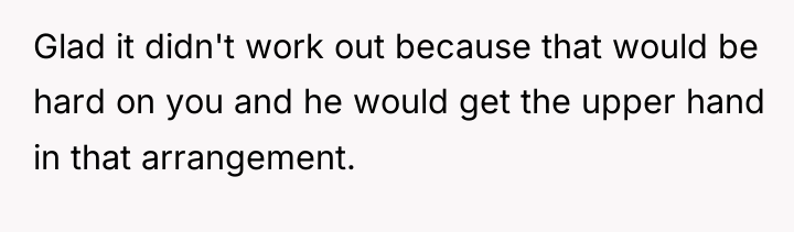 Glad it didn't work out because that would be hard...