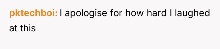 pktechboi I apologise for how hard I laughed at this